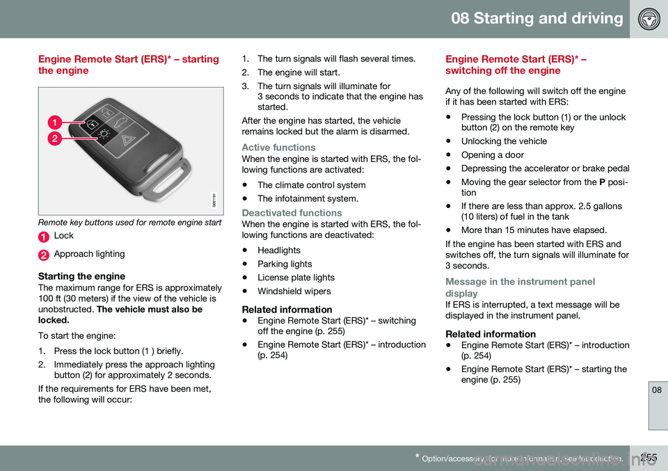 VOLVO V60 2016 Owner´s Manual 08 Starting and driving
08
* Option/accessory, for more information, see Introduction.255
Engine Remote Start (ERS)* – starting the engine
Remote key buttons used for remote engine start
Lock
Approa VOLVO V60 2016 Owner´s Manual 08 Starting and driving
08
* Option/accessory, for more information, see Introduction.255
Engine Remote Start (ERS)* – starting the engine
Remote key buttons used for remote engine start
Lock
Approa
