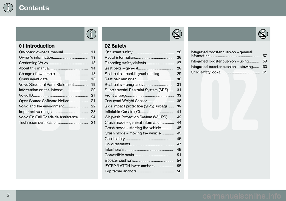 VOLVO V60 2016  Owner´s Manual Contents
2
01
01 Introduction
On-board owner's manual........................ 11 
Owner's information.................................. 13
Contacting Volvo.....................................