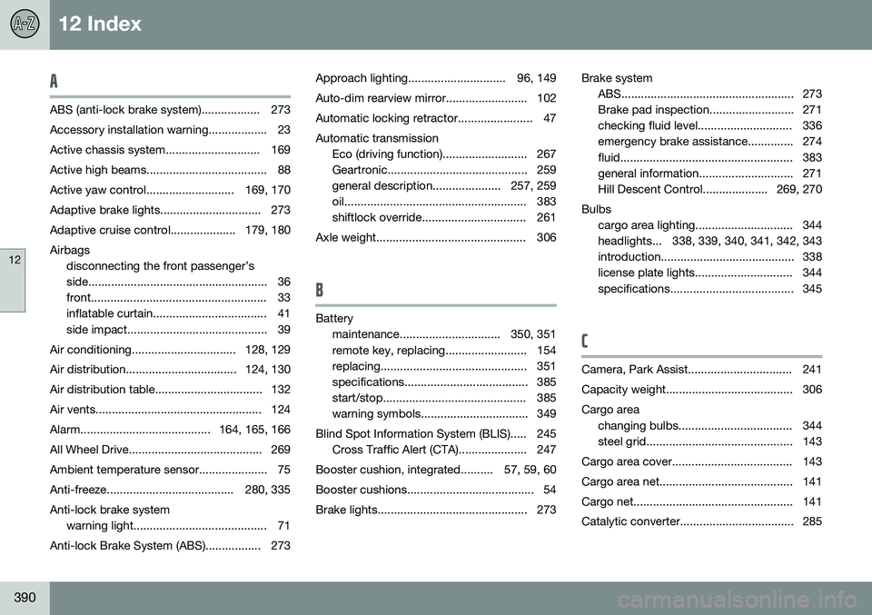 VOLVO V60 2016 Owner´s Manual 12 Index
12
390
A
ABS (anti-lock brake system).................. 273
Accessory installation warning.................. 23
Active chassis system............................. 169
Active high beams...... VOLVO V60 2016 Owner´s Manual 12 Index
12
390
A
ABS (anti-lock brake system).................. 273
Accessory installation warning.................. 23
Active chassis system............................. 169
Active high beams......