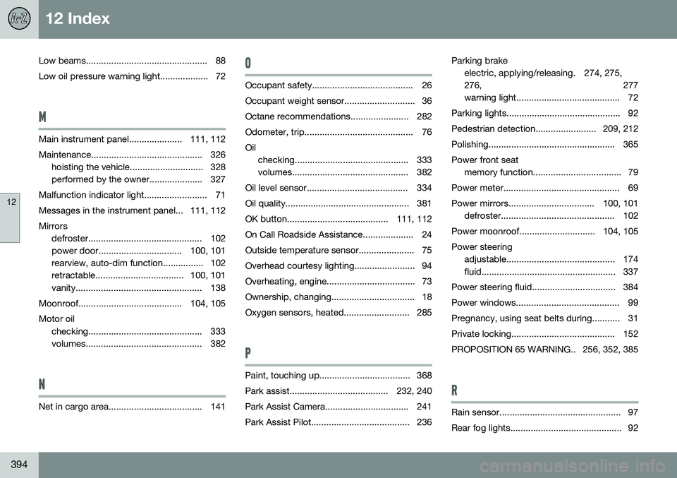 VOLVO V60 2016 Owner´s Manual 12 Index
12
394
Low beams................................................ 88Low oil pressure warning light................... 72
M
Main instrument panel..................... 111, 112
Maintenance..... VOLVO V60 2016 Owner´s Manual 12 Index
12
394
Low beams................................................ 88Low oil pressure warning light................... 72
M
Main instrument panel..................... 111, 112
Maintenance.....