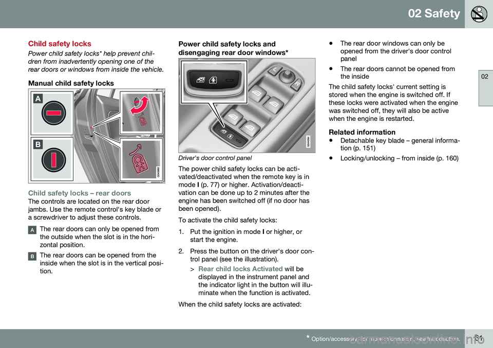 VOLVO V60 2016 Owner´s Manual 02 Safety
02
* Option/accessory, for more information, see Introduction.61
Child safety locks
Power child safety locks* help prevent chil- dren from inadvertently opening one of therear doors or windo VOLVO V60 2016 Owner´s Manual 02 Safety
02
* Option/accessory, for more information, see Introduction.61
Child safety locks
Power child safety locks* help prevent chil- dren from inadvertently opening one of therear doors or windo