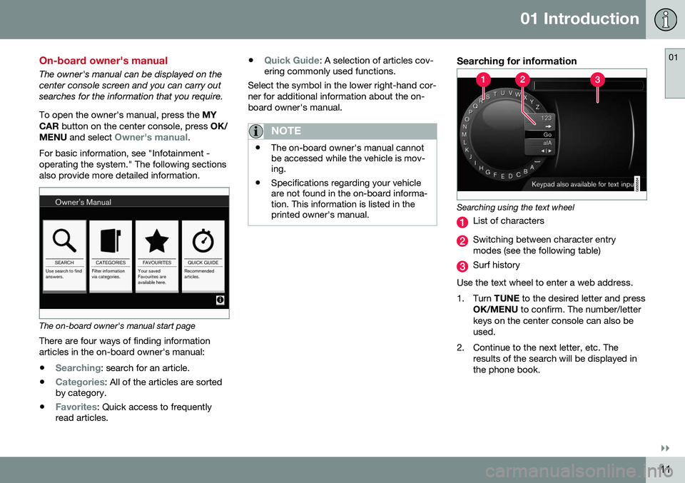 VOLVO V60 CROSS COUNTRY 2016  Owner´s Manual 01 Introduction
01
}}
11
On-board owner's manual
The owner's manual can be displayed on the center console screen and you can carry outsearches for the information that you require. To open th