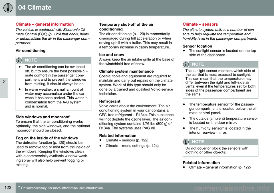 VOLVO V60 CROSS COUNTRY 2016  Owner´s Manual 04 Climate
04
122* Option/accessory, for more information, see Introduction.
Climate – general information
The vehicle is equipped with Electronic Cli- mate Control (ECC) (p. 126) that cools, heatso