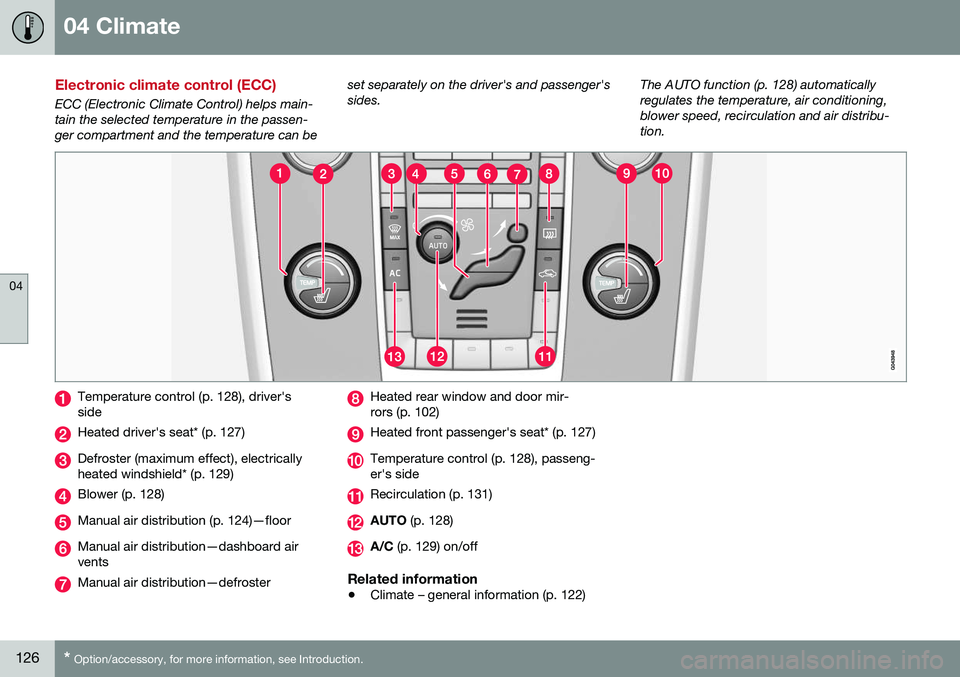 VOLVO V60 CROSS COUNTRY 2016  Owner´s Manual 04 Climate
04
126* Option/accessory, for more information, see Introduction.
Electronic climate control (ECC)
ECC (Electronic Climate Control) helps main- tain the selected temperature in the passen-g