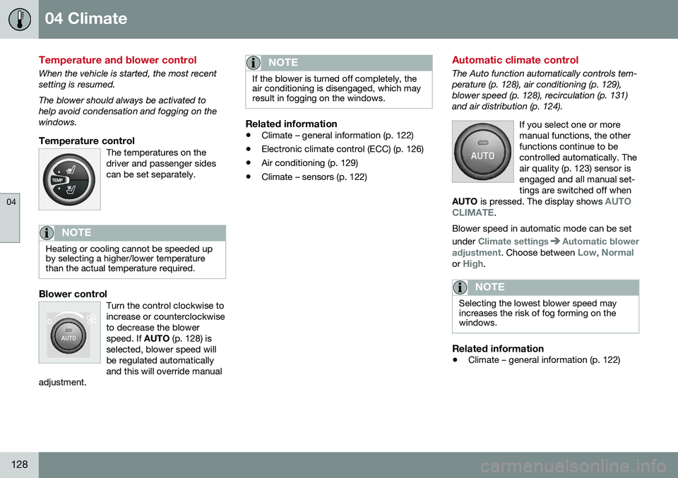 VOLVO V60 CROSS COUNTRY 2016  Owner´s Manual 04 Climate
04
128
Temperature and blower control
When the vehicle is started, the most recent setting is resumed. The blower should always be activated to help avoid condensation and fogging on thewin