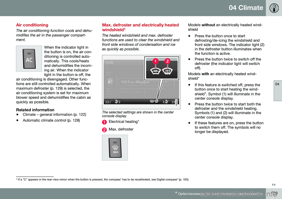 VOLVO V60 CROSS COUNTRY 2016  Owner´s Manual 04 Climate
04
}}
* Option/accessory, for more information, see Introduction.129
Air conditioning
The air conditioning function cools and dehu- midifies the air in the passenger compart-ment.
When the 