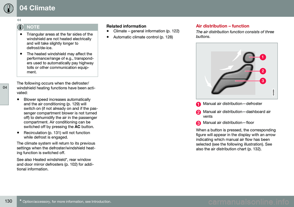VOLVO V60 CROSS COUNTRY 2016  Owner´s Manual ||
04 Climate
04
130* Option/accessory, for more information, see Introduction.
NOTE
• Triangular areas at the far sides of the windshield are not heated electricallyand will take slightly longer to