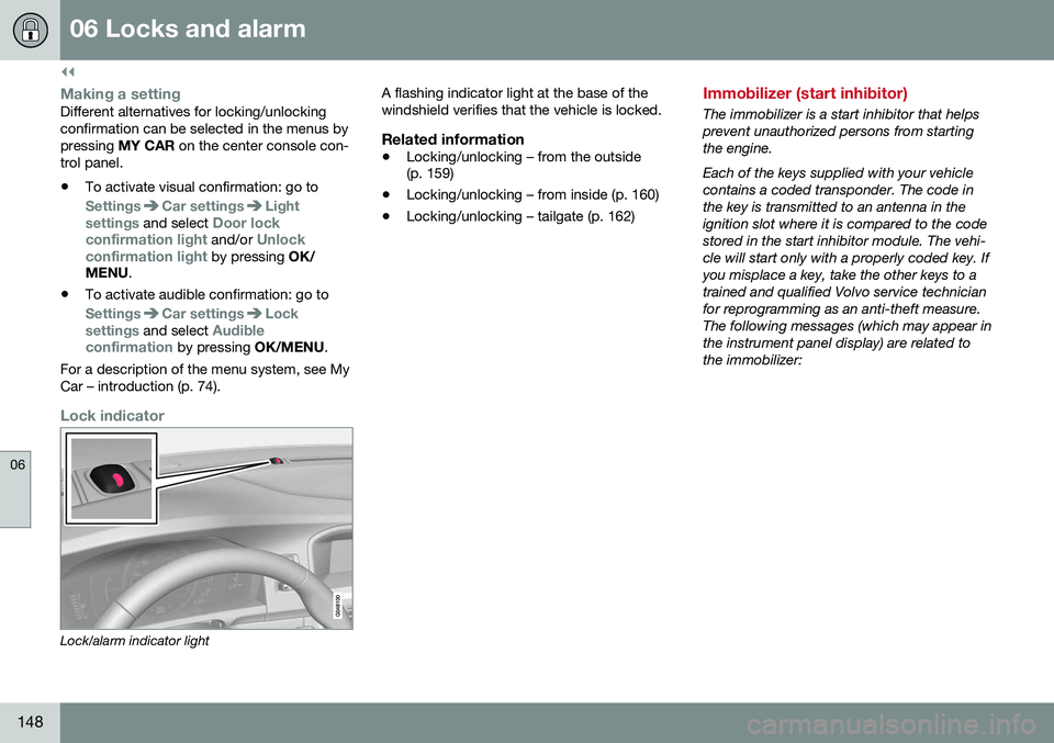 VOLVO V60 CROSS COUNTRY 2016 Owner´s Manual ||
06 Locks and alarm
06
148
Making a settingDifferent alternatives for locking/unlocking confirmation can be selected in the menus bypressing MY CAR on the center console con-
trol panel. • To acti VOLVO V60 CROSS COUNTRY 2016 Owner´s Manual ||
06 Locks and alarm
06
148
Making a settingDifferent alternatives for locking/unlocking confirmation can be selected in the menus bypressing MY CAR on the center console con-
trol panel. • To acti