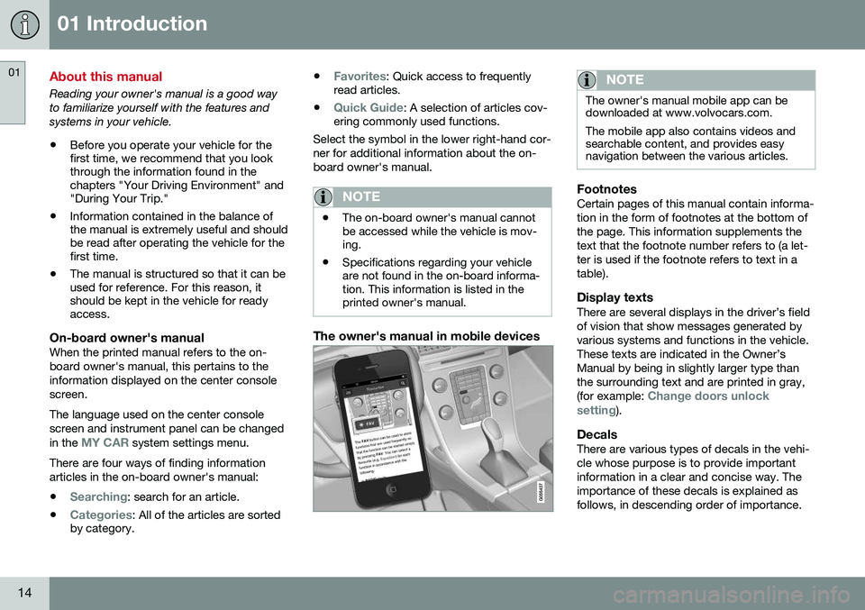 VOLVO V60 CROSS COUNTRY 2016  Owner´s Manual 01 Introduction
01
14
About this manual
Reading your owner's manual is a good way to familiarize yourself with the features andsystems in your vehicle.• Before you operate your vehicle for the f