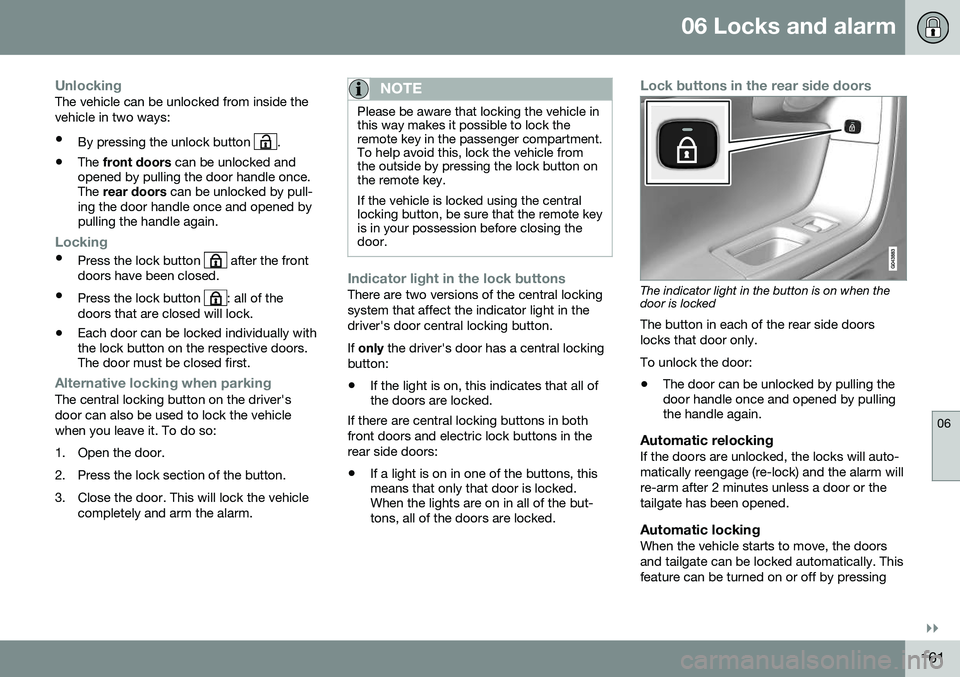 VOLVO V60 CROSS COUNTRY 2016 Owner´s Manual 06 Locks and alarm
06
}}
161
UnlockingThe vehicle can be unlocked from inside the vehicle in two ways:• By pressing the unlock button
.
• The
front doors can be unlocked and
opened by pulling t VOLVO V60 CROSS COUNTRY 2016 Owner´s Manual 06 Locks and alarm
06
}}
161
UnlockingThe vehicle can be unlocked from inside the vehicle in two ways:• By pressing the unlock button
.
• The
front doors can be unlocked and
opened by pulling t