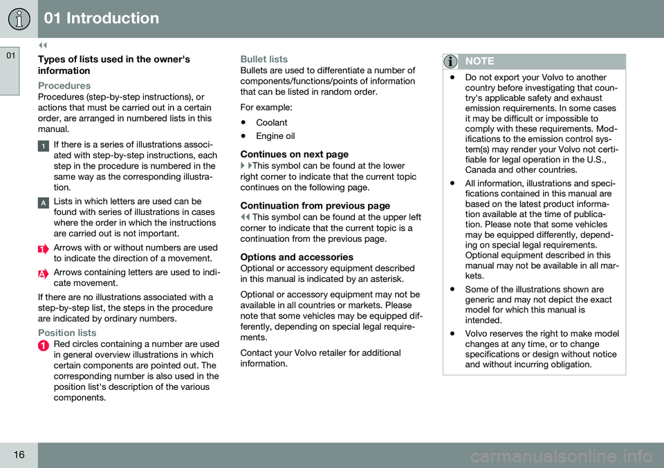 VOLVO V60 CROSS COUNTRY 2016 Owner´s Manual ||
01 Introduction
01
16
Types of lists used in the owner'sinformation
ProceduresProcedures (step-by-step instructions), or actions that must be carried out in a certainorder, are arranged in numb VOLVO V60 CROSS COUNTRY 2016 Owner´s Manual ||
01 Introduction
01
16
Types of lists used in the owner'sinformation
ProceduresProcedures (step-by-step instructions), or actions that must be carried out in a certainorder, are arranged in numb