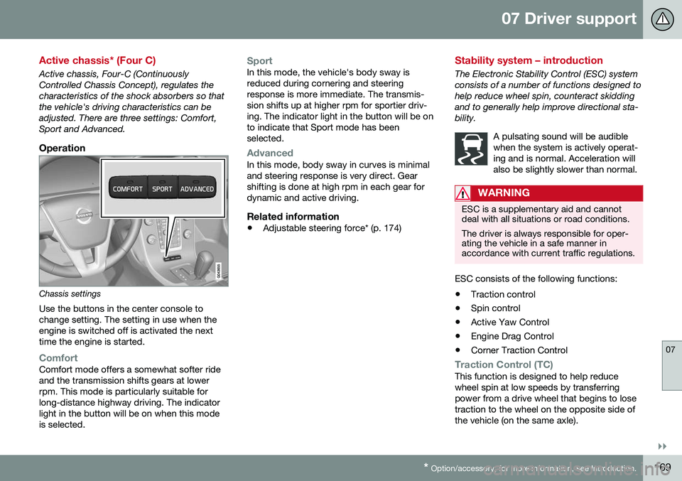 VOLVO V60 CROSS COUNTRY 2016  Owner´s Manual 07 Driver support
07
}}
* Option/accessory, for more information, see Introduction.169
Active chassis* (Four C)
Active chassis, Four-C (Continuously Controlled Chassis Concept), regulates thecharacter