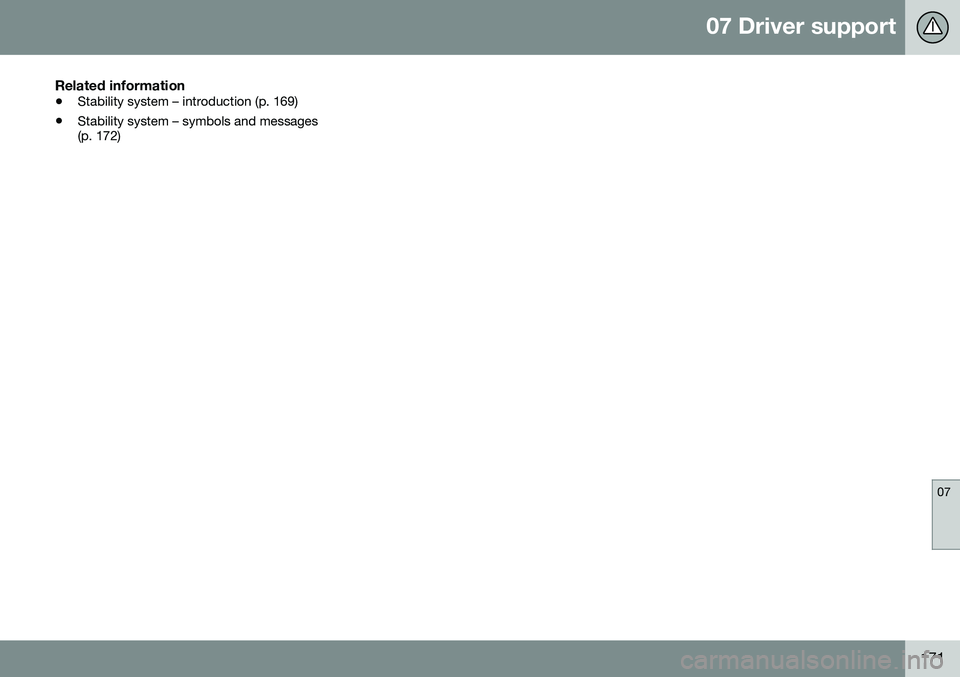 VOLVO V60 CROSS COUNTRY 2016 Owner´s Manual 07 Driver support
07
171
Related information
•Stability system – introduction (p. 169)
• Stability system – symbols and messages (p. 172) VOLVO V60 CROSS COUNTRY 2016 Owner´s Manual 07 Driver support
07
171
Related information
•Stability system – introduction (p. 169)
• Stability system – symbols and messages (p. 172)
