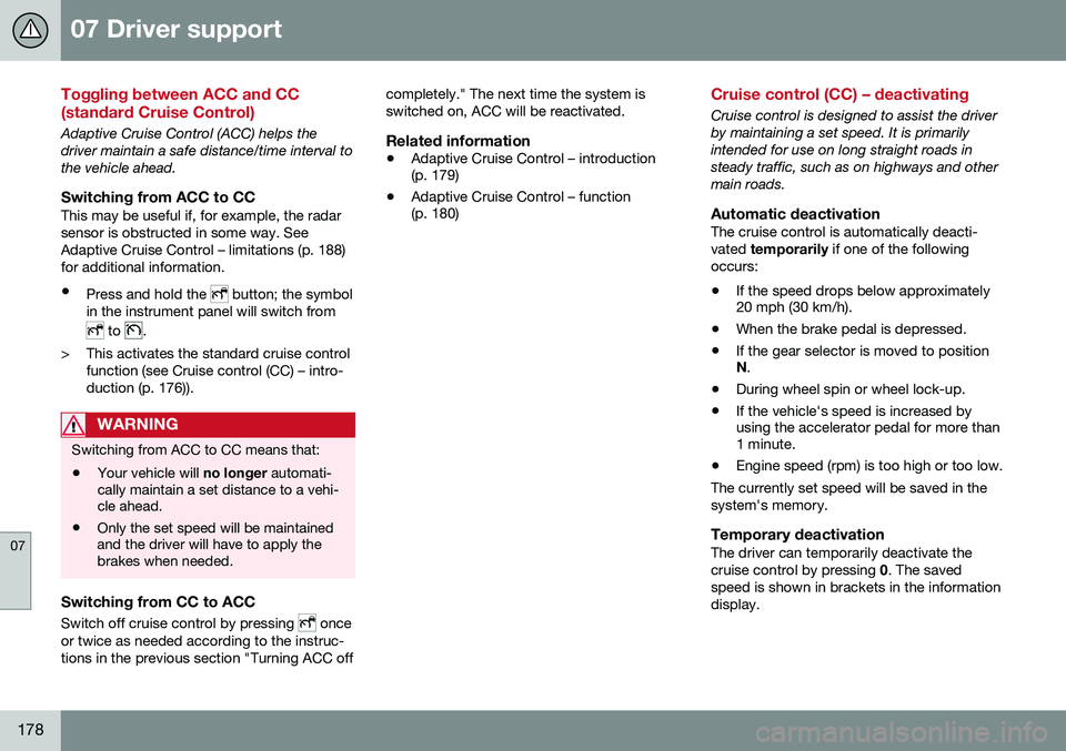 VOLVO V60 CROSS COUNTRY 2016  Owner´s Manual 07 Driver support
07
178
Toggling between ACC and CC (standard Cruise Control)
Adaptive Cruise Control (ACC) helps the driver maintain a safe distance/time interval tothe vehicle ahead.
Switching from
