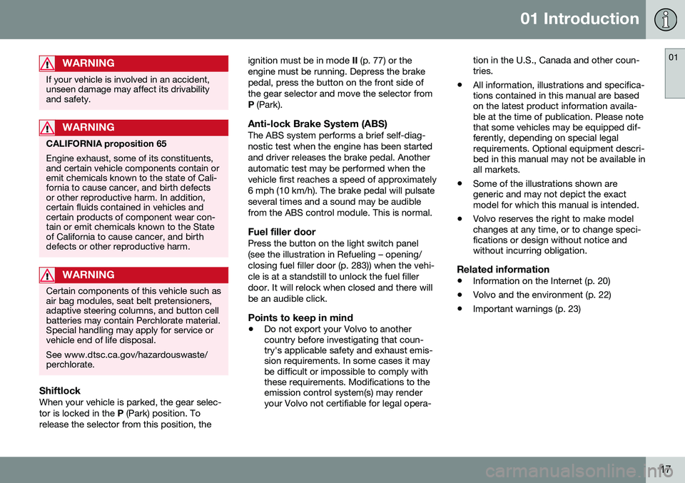 VOLVO V60 CROSS COUNTRY 2016  Owner´s Manual 01 Introduction
01
17
WARNING
If your vehicle is involved in an accident, unseen damage may affect its drivabilityand safety.
WARNING
CALIFORNIA proposition 65 Engine exhaust, some of its constituents