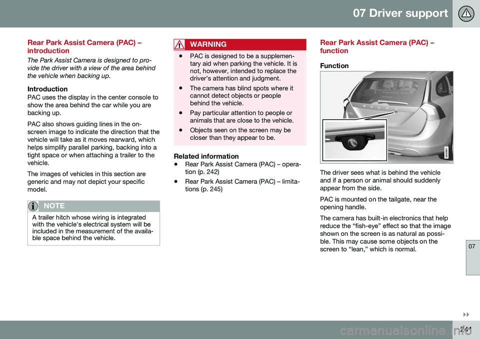 VOLVO V60 CROSS COUNTRY 2016  Owner´s Manual 07 Driver support
07
}}
241
Rear Park Assist Camera (PAC) – introduction
The Park Assist Camera is designed to pro- vide the driver with a view of the area behindthe vehicle when backing up.
Introdu