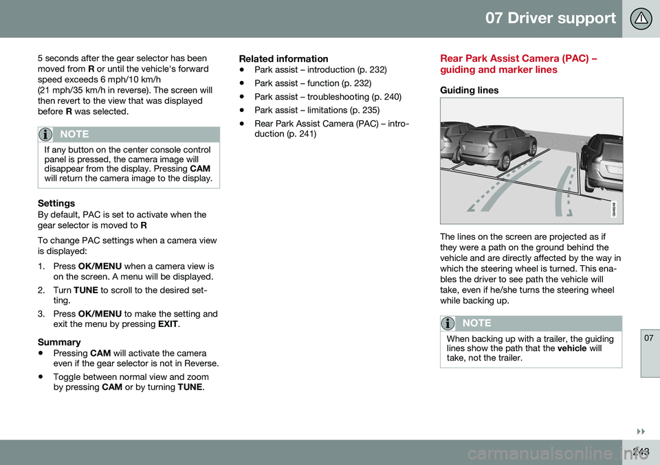 VOLVO V60 CROSS COUNTRY 2016  Owner´s Manual 07 Driver support
07
}}
243
5 seconds after the gear selector has been moved from 
R or until the vehicle's forward
speed exceeds 6 mph/10 km/h(21 mph/35 km/h in reverse). The screen willthen reve