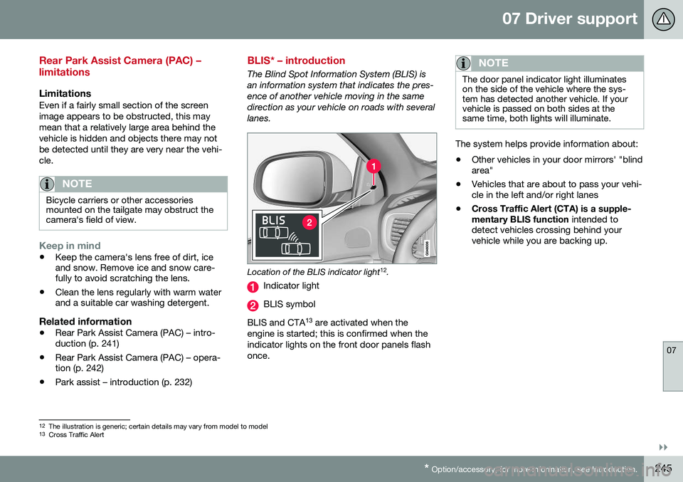 VOLVO V60 CROSS COUNTRY 2016  Owner´s Manual 07 Driver support
07
}}
* Option/accessory, for more information, see Introduction.245
Rear Park Assist Camera (PAC) – limitations
LimitationsEven if a fairly small section of the screen image appea
