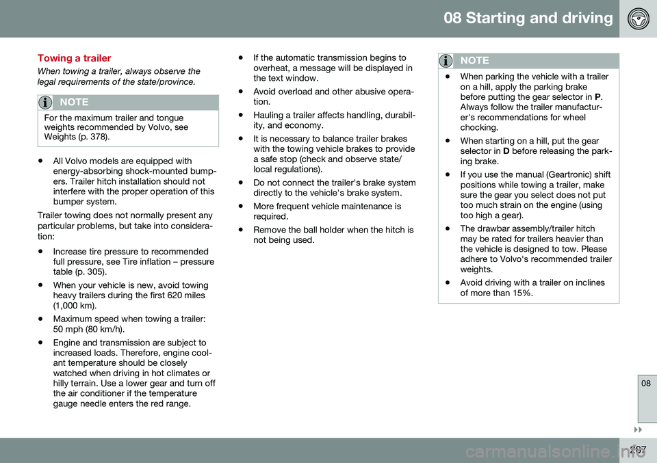 VOLVO V60 CROSS COUNTRY 2016 Owner´s Manual 08 Starting and driving
08
}}
287
Towing a trailer
When towing a trailer, always observe the legal requirements of the state/province.
NOTE
For the maximum trailer and tongue weights recommended by Vo VOLVO V60 CROSS COUNTRY 2016 Owner´s Manual 08 Starting and driving
08
}}
287
Towing a trailer
When towing a trailer, always observe the legal requirements of the state/province.
NOTE
For the maximum trailer and tongue weights recommended by Vo