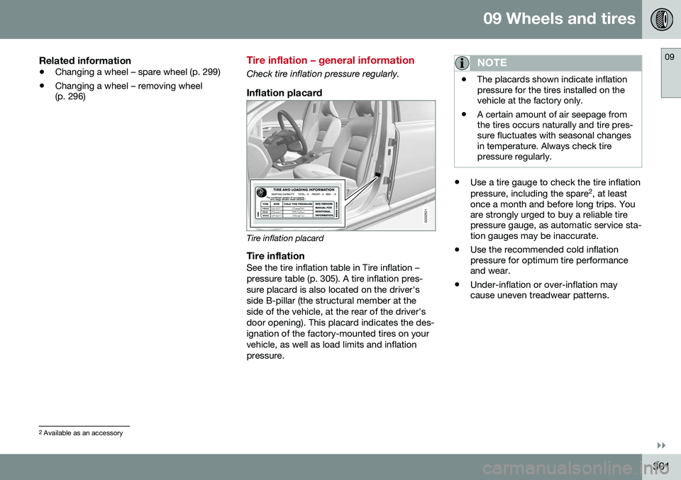 VOLVO V60 CROSS COUNTRY 2016 Owner´s Manual 09 Wheels and tires
09
}}
301
Related information
•Changing a wheel – spare wheel (p. 299)
• Changing a wheel – removing wheel (p. 296)
Tire inflation – general information
Check tire inflat VOLVO V60 CROSS COUNTRY 2016 Owner´s Manual 09 Wheels and tires
09
}}
301
Related information
•Changing a wheel – spare wheel (p. 299)
• Changing a wheel – removing wheel (p. 296)
Tire inflation – general information
Check tire inflat