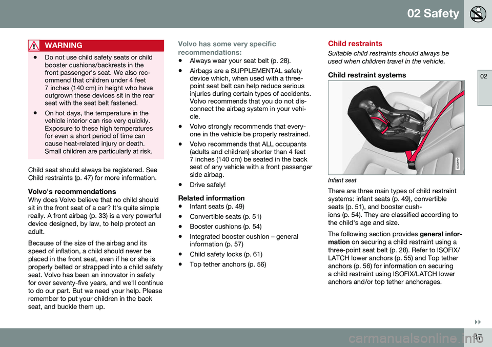 VOLVO V60 CROSS COUNTRY 2016  Owner´s Manual 02 Safety
02
}}
47
WARNING
•Do not use child safety seats or child booster cushions/backrests in thefront passenger's seat. We also rec-ommend that children under 4 feet7 inches (140 cm) in heig