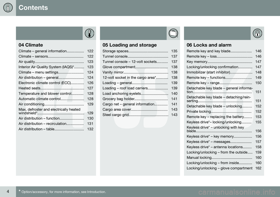 VOLVO V60 CROSS COUNTRY 2016  Owner´s Manual Contents
4* Option/accessory, for more information, see Introduction.
04
04 Climate
Climate – general information................. 122 
Climate – sensors................................... 122
Air