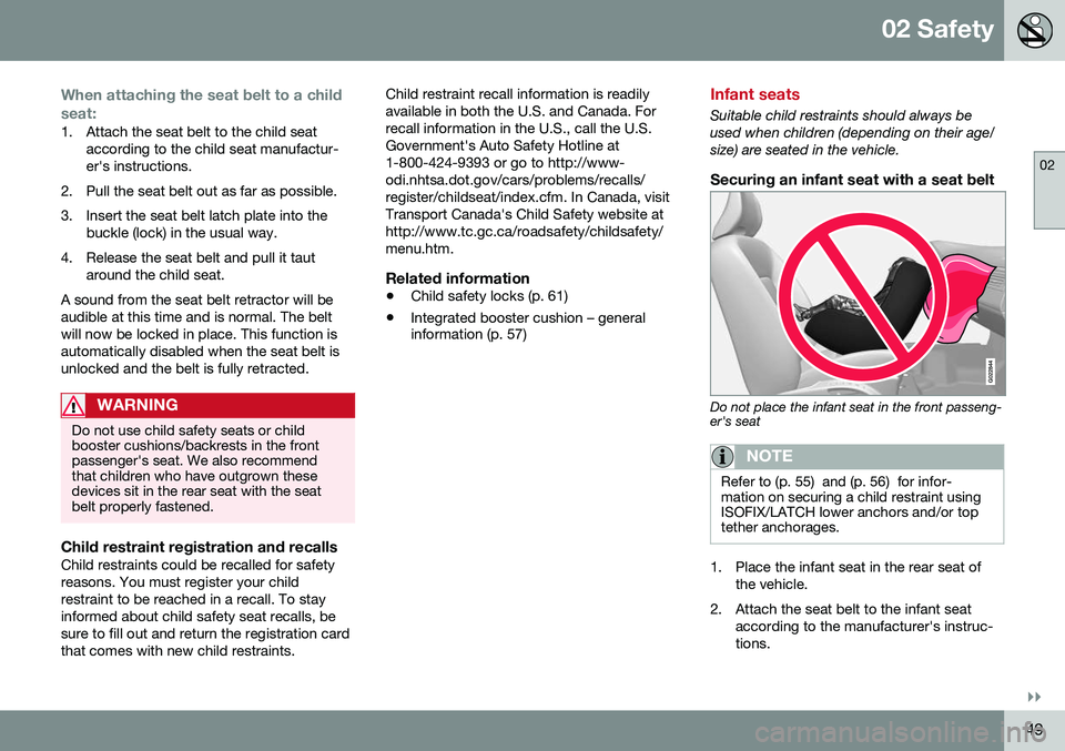 VOLVO V60 CROSS COUNTRY 2016 Owner´s Manual 02 Safety
02
}}
49
When attaching the seat belt to a child seat:
1. Attach the seat belt to the child seataccording to the child seat manufactur- er's instructions.
2. Pull the seat belt out as fa VOLVO V60 CROSS COUNTRY 2016 Owner´s Manual 02 Safety
02
}}
49
When attaching the seat belt to a child seat:
1. Attach the seat belt to the child seataccording to the child seat manufactur- er's instructions.
2. Pull the seat belt out as fa