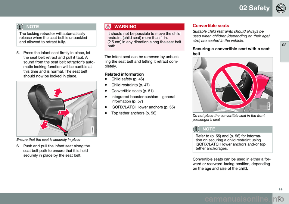 VOLVO V60 CROSS COUNTRY 2016 Owner´s Manual 02 Safety
02
}}
51
NOTE
The locking retractor will automatically release when the seat belt is unbuckledand allowed to retract fully.
5. Press the infant seat firmly in place, letthe seat belt retract VOLVO V60 CROSS COUNTRY 2016 Owner´s Manual 02 Safety
02
}}
51
NOTE
The locking retractor will automatically release when the seat belt is unbuckledand allowed to retract fully.
5. Press the infant seat firmly in place, letthe seat belt retract