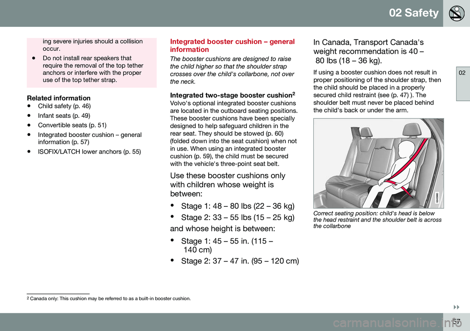 VOLVO V60 CROSS COUNTRY 2016 Owner´s Manual 02 Safety
02
}}
57
ing severe injuries should a collision occur.
• Do not install rear speakers thatrequire the removal of the top tetheranchors or interfere with the properuse of the top tether str VOLVO V60 CROSS COUNTRY 2016 Owner´s Manual 02 Safety
02
}}
57
ing severe injuries should a collision occur.
• Do not install rear speakers thatrequire the removal of the top tetheranchors or interfere with the properuse of the top tether str