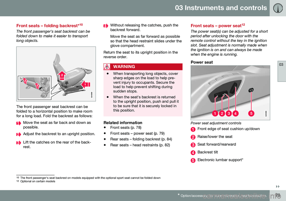 VOLVO V60 CROSS COUNTRY 2016  Owner´s Manual 03 Instruments and controls
03
}}
* Option/accessory, for more information, see Introduction.79
Front seats – folding backrest* 10
The front passenger's seat backrest can be folded down to make 