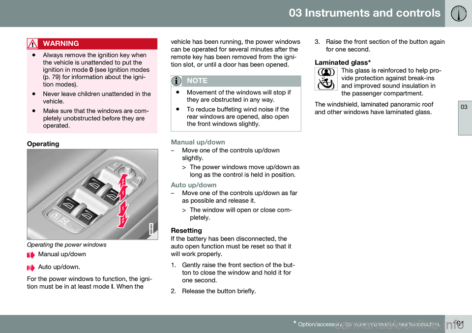 VOLVO XC60 2016  Owner´s Manual 03 Instruments and controls
03
* Option/accessory, for more information, see Introduction.101
WARNING
• Always remove the ignition key when the vehicle is unattended to put theignition in mode 
0 (s