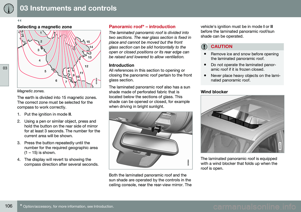 VOLVO XC60 2016 Owner´s Manual ||
03 Instruments and controls
03
106* Option/accessory, for more information, see Introduction.
Selecting a magnetic zone
15
14
13
12
11
9
8
7
6
5
4
3
2
1
10
G018632
Magnetic zones.The earth is divid VOLVO XC60 2016 Owner´s Manual ||
03 Instruments and controls
03
106* Option/accessory, for more information, see Introduction.
Selecting a magnetic zone
15
14
13
12
11
9
8
7
6
5
4
3
2
1
10
G018632
Magnetic zones.The earth is divid
