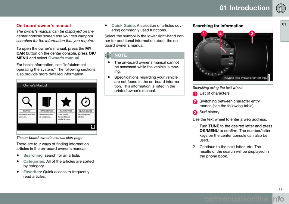 VOLVO XC60 2016 Owner´s Manual 01 Introduction
01
}}
11
On-board owner's manual
The owner's manual can be displayed on the center console screen and you can carry outsearches for the information that you require. To open th VOLVO XC60 2016 Owner´s Manual 01 Introduction
01
}}
11
On-board owner's manual
The owner's manual can be displayed on the center console screen and you can carry outsearches for the information that you require. To open th