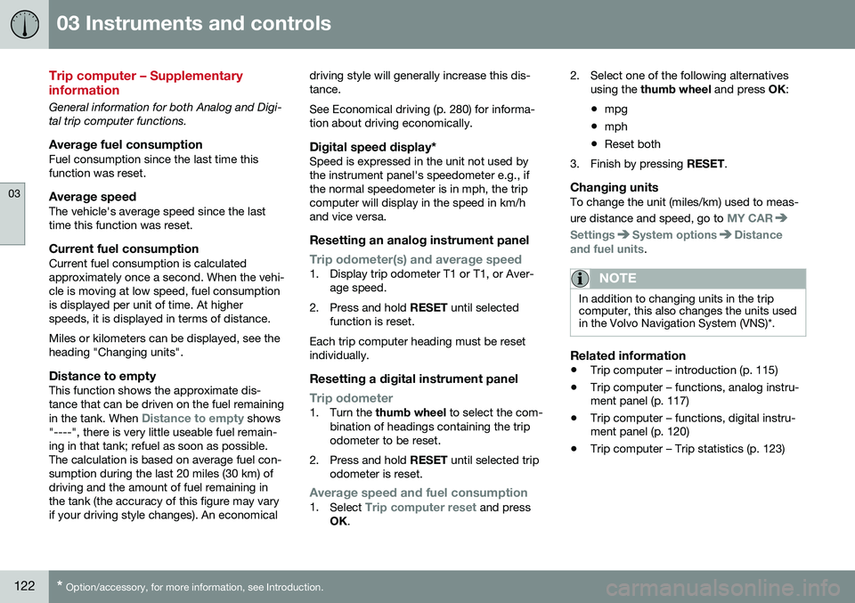 VOLVO XC60 2016  Owner´s Manual 03 Instruments and controls
03
122* Option/accessory, for more information, see Introduction.
Trip computer – Supplementary information
General information for both Analog and Digi- tal trip compute