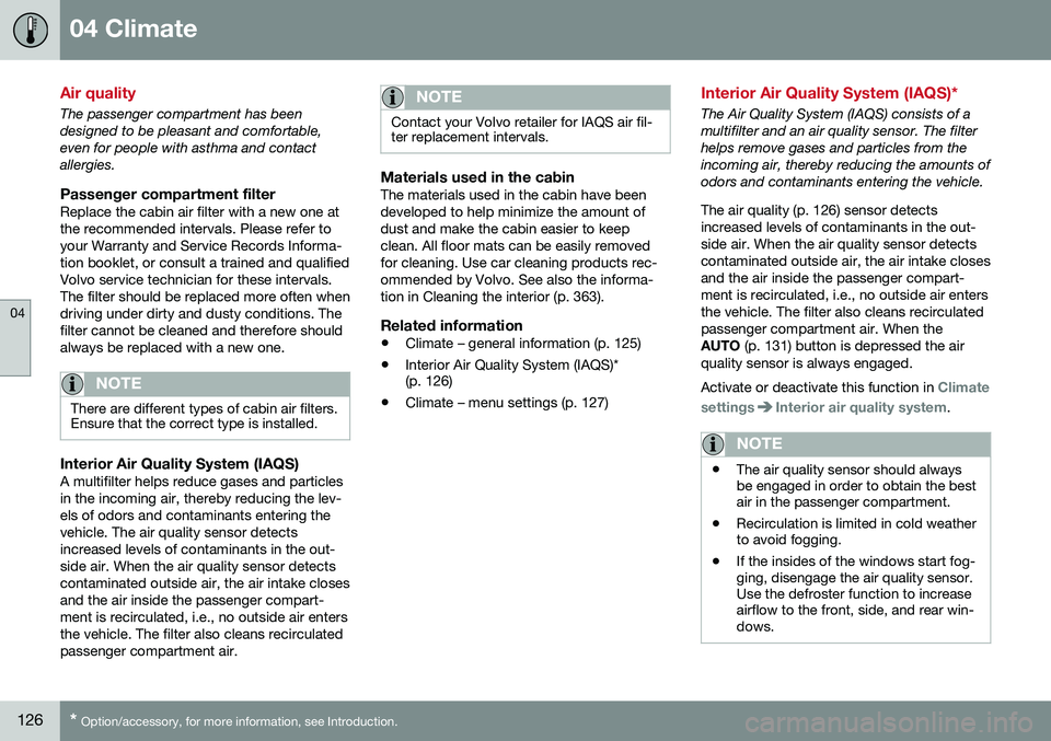 VOLVO XC60 2016  Owner´s Manual 04 Climate
04
126* Option/accessory, for more information, see Introduction.
Air quality
The passenger compartment has been designed to be pleasant and comfortable,even for people with asthma and cont
