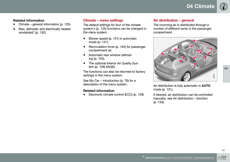 VOLVO XC60 2016  Owner´s Manual 04 Climate
04
}}
* Option/accessory, for more information, see Introduction.127
Related information
• Climate – general information (p. 125)
• Max. defroster and electrically heated windshield* 