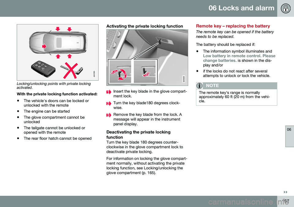 VOLVO XC60 2016  Owner´s Manual 06 Locks and alarm
06
}}
157
G017870
Locking/unlocking points with private locking activated.With the private locking function activated:
• The vehicle's doors can be locked or unlocked with the