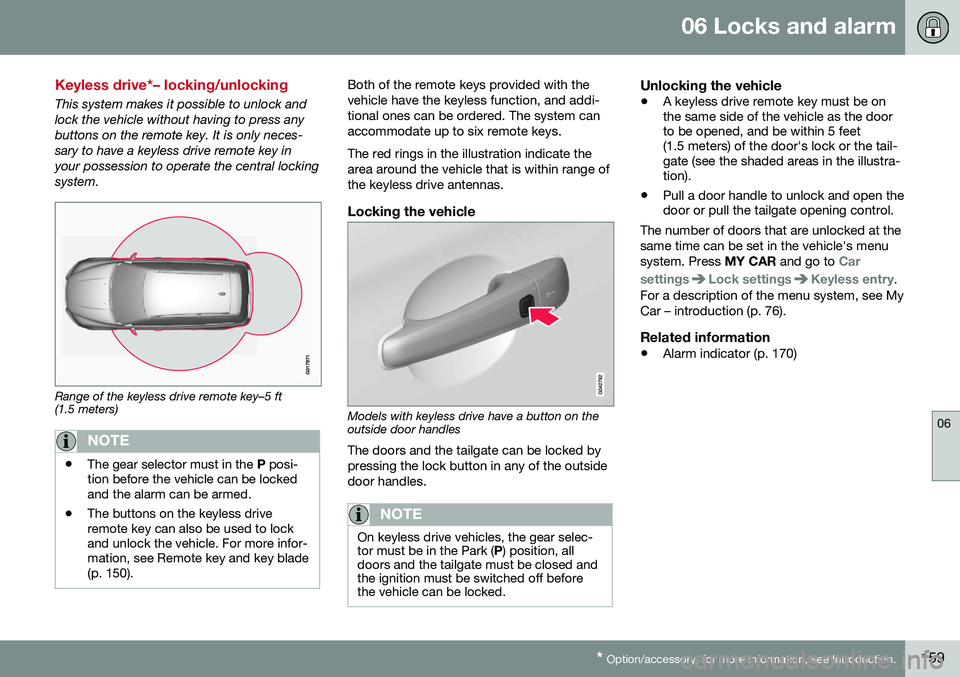 VOLVO XC60 2016  Owner´s Manual 06 Locks and alarm
06
* Option/accessory, for more information, see Introduction.159
Keyless drive*– locking/unlocking
This system makes it possible to unlock and lock the vehicle without having to 
