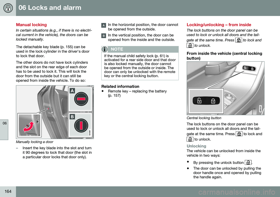 VOLVO XC60 2016  Owner´s Manual 06 Locks and alarm
06
164
Manual locking
In certain situations (e.g., if there is no electri- cal current in the vehicle), the doors can belocked manually. The detachable key blade (p. 155) can be use