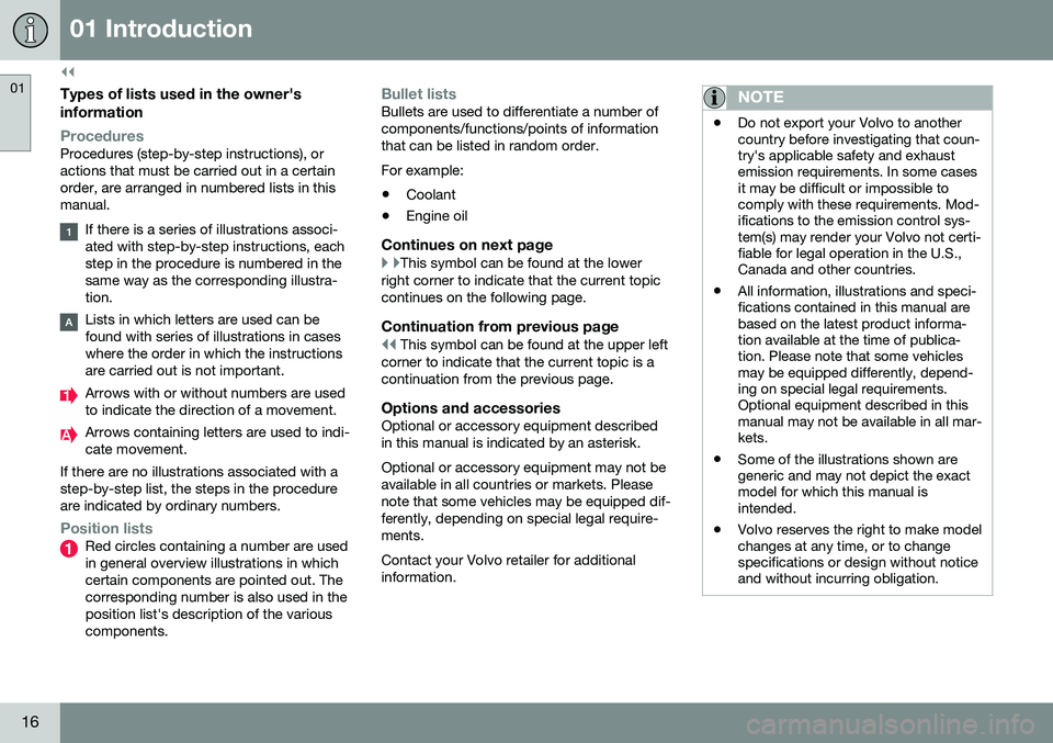 VOLVO XC60 2016  Owner´s Manual ||
01 Introduction
01
16
Types of lists used in the owner'sinformation
ProceduresProcedures (step-by-step instructions), or actions that must be carried out in a certainorder, are arranged in numb