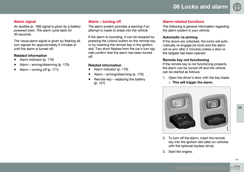 VOLVO XC60 2016  Owner´s Manual 06 Locks and alarm
06
}}
171
Alarm signal
An audible (p. 169) signal is given by a battery powered siren. The alarm cycle lasts for30 seconds. The visual alarm signal is given by flashing all turn sig