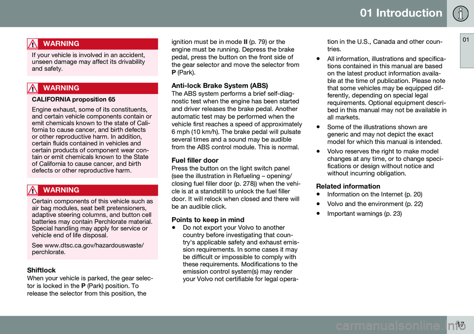 VOLVO XC60 2016  Owner´s Manual 01 Introduction
01
17
WARNING
If your vehicle is involved in an accident, unseen damage may affect its drivabilityand safety.
WARNING
CALIFORNIA proposition 65 Engine exhaust, some of its constituents