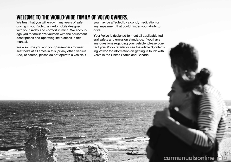 VOLVO XC60 2016 Owner´s Manual WELCOME TO THE WORLD-WIDE FAMILY OF VOLVO OWNERS.
We trust that you will enjoy many years of safe driving in your Volvo, an automobile designedwith your safety and comfort in mind. We encour-age you t VOLVO XC60 2016 Owner´s Manual WELCOME TO THE WORLD-WIDE FAMILY OF VOLVO OWNERS.
We trust that you will enjoy many years of safe driving in your Volvo, an automobile designedwith your safety and comfort in mind. We encour-age you t