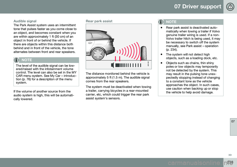 VOLVO XC60 2016 Owner´s Manual 07 Driver support
07
}}
233
Audible signalThe Park Assist system uses an intermittent tone that pulses faster as you come close toan object, and becomes constant when youare within approximately 1 ft VOLVO XC60 2016 Owner´s Manual 07 Driver support
07
}}
233
Audible signalThe Park Assist system uses an intermittent tone that pulses faster as you come close toan object, and becomes constant when youare within approximately 1 ft
