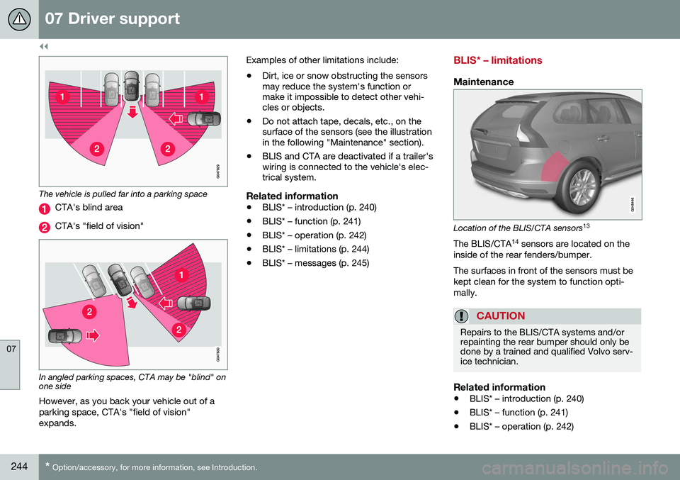 VOLVO XC60 2016 Owner´s Manual ||
07 Driver support
07
244* Option/accessory, for more information, see Introduction.
The vehicle is pulled far into a parking space
CTA's blind area
CTA's "field of vision"
In angled VOLVO XC60 2016 Owner´s Manual ||
07 Driver support
07
244* Option/accessory, for more information, see Introduction.
The vehicle is pulled far into a parking space
CTA's blind area
CTA's "field of vision"
In angled