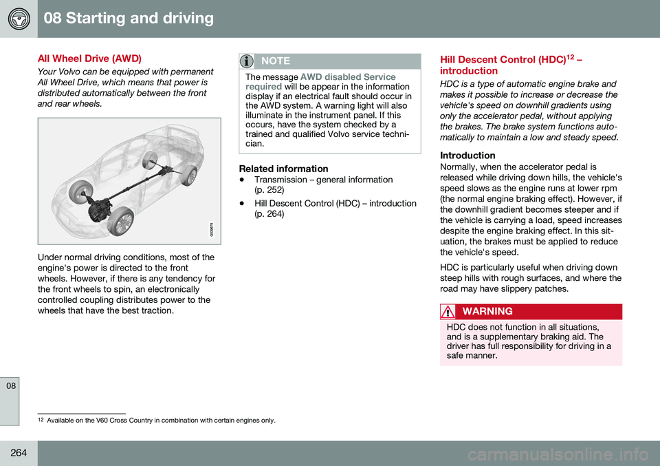VOLVO XC60 2016  Owner´s Manual 08 Starting and driving
08
264
All Wheel Drive (AWD)
Your Volvo can be equipped with permanent All Wheel Drive, which means that power isdistributed automatically between the frontand rear wheels.
Und