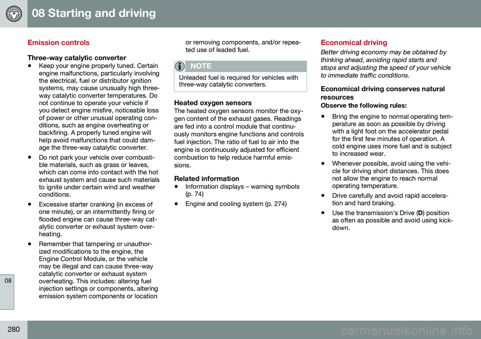 VOLVO XC60 2016  Owner´s Manual 08 Starting and driving
08
280
Emission controls
Three-way catalytic converter
•Keep your engine properly tuned. Certain engine malfunctions, particularly involvingthe electrical, fuel or distributo