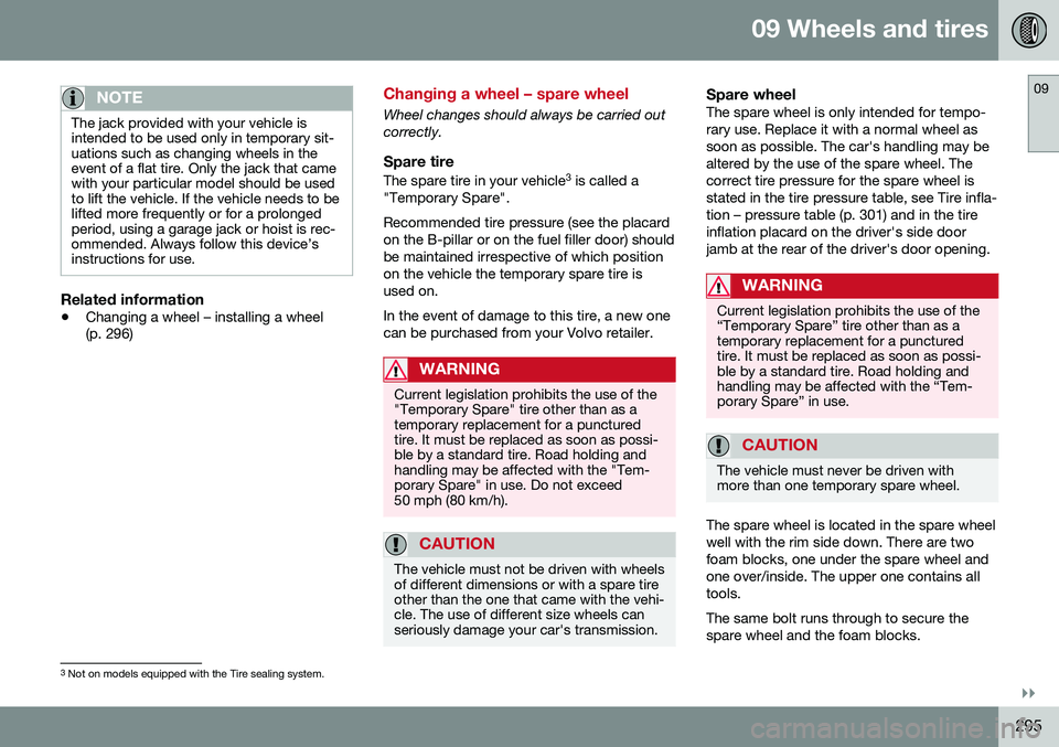 VOLVO XC60 2016  Owner´s Manual 09 Wheels and tires
09
}}
295
NOTE
The jack provided with your vehicle is intended to be used only in temporary sit-uations such as changing wheels in theevent of a flat tire. Only the jack that camew