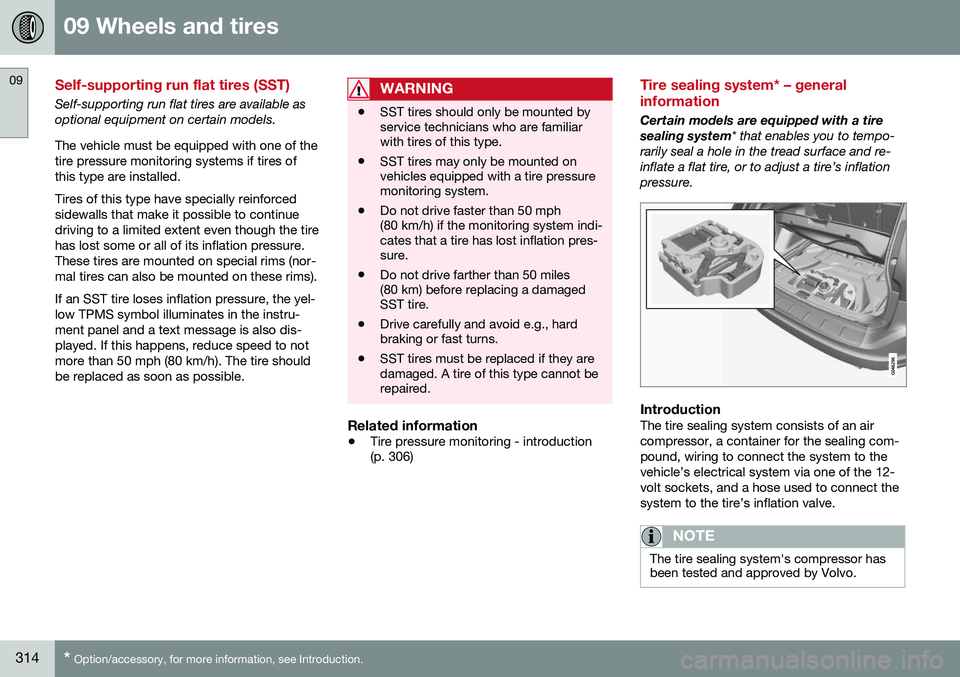 VOLVO XC60 2016  Owner´s Manual 09 Wheels and tires
09
314* Option/accessory, for more information, see Introduction.
Self-supporting run flat tires (SST)
Self-supporting run flat tires are available as optional equipment on certain