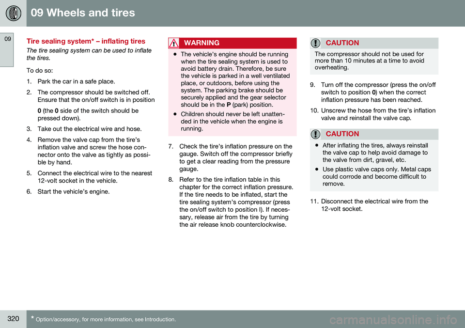 VOLVO XC60 2016  Owner´s Manual 09 Wheels and tires
09
320* Option/accessory, for more information, see Introduction.
Tire sealing system* – inflating tires
The tire sealing system can be used to inflate the tires. To do so: 
1. P